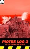Piotrs Log 2 - To the End of the World by Piotr386