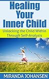 Healing Your Inner Child: Unlocking the Child Within Through Self-Analysis: Inner Child Healing