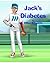 Jack's Diabetes: Understanding and Dealing With Type 1 Diabetes