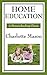 Home Education by Charlotte M. Mason Home Education by Charlotte M. Mason