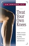 Book cover for Treat Your Own Knees: Simple Exercises to Build Strength, Flexibility, Responsiveness and Endurance