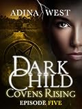 Dark Child (Covens Rising): Episode 5