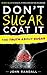 Don't Sugar Coat It by John Randall