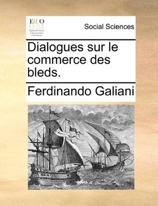 Dialogues sur le commerce des bleds. (French Edition)