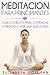 Meditación: Para Principiantes! Guía Completa Para Meditar Y Comenzar Una Nueva Vida: (¡Con Imágenes!) (Spanish Edition)