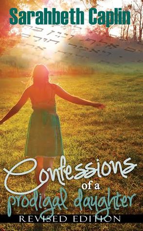 Confessions Of A Prodigal Daughter By Sarahbeth Caplin - 