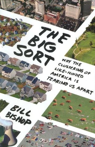 The Big Sort: Why the Clustering of Like-Minded America is Tearing Us Apart (Hardcover)