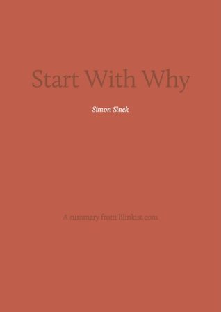 Key insights from Start With Why – How Great Leaders Inspire Everyone to Take Action (Blinkist Summaries)