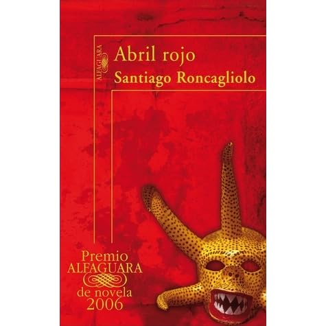 Abril Rojo By Santiago Roncagliolo