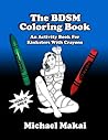 The BDSM Coloring Book by Michael Makai The BDSM Coloring Book by Michael Makai