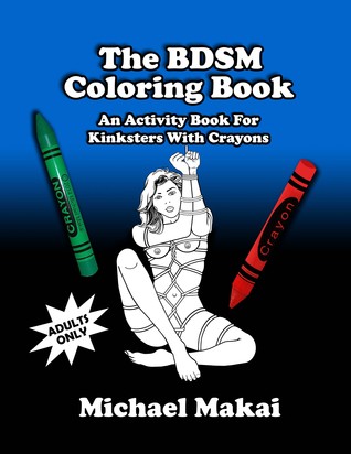 The BDSM Coloring Book: An Activity Book For Kinksters With Crayons