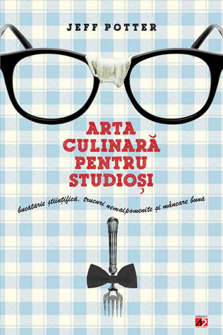 Arta culinară pentru studioși: bucătărie științifică, trucuri nemaipomenite și mâncare bună