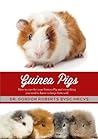Guinea Pigs: How to care for your Guinea Pig and everything you need to know to keep them well
