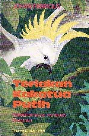 Teriakan Kakatua Putih: Pemberontakan Patimura di Maluku