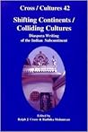 Shifting Continents/Colliding Cultures: Diaspora Writing of the Indian Subcontinent (Cross/Cultures 42) Shifting Continents/Colliding Cultures: Diaspora Writing of the Indian Subcontinent (Cross/Cultures 42)