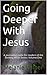 Going Deeper With Jesus: A journaling guide for readers of the Seeking Heart Series: Volume 1 (Seeking Heart Journaling Guide # 1)