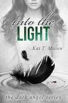 Into the Light by Kat T. Masen