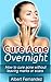 Cure Acne Overnight: How To Cure Acne Without Leaving Marks Or Scars (Acne Cure, Clear Skin, Acne Remedy, Acne Solution, Pimple Cure, Pimples, Acne, Remedies, Cures,)