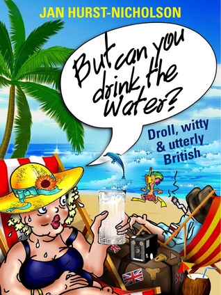 But Can You Drink the Water? (Droll, witty and utterly British)