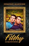 Filthy Acquisitions by Edmond Manning
