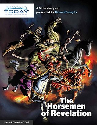 The Horsemen of Revelation - A Bible Study Aid Presented By BeyondToday.tv (Kindle Edition)