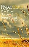 Hyper-Grace: The True Gospel of Jesus Christ