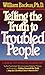 Telling the Truth to Troubled People by William Backus