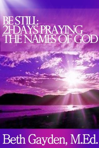 Be Still: 21-Days Praying the Names of God (Kindle Edition)