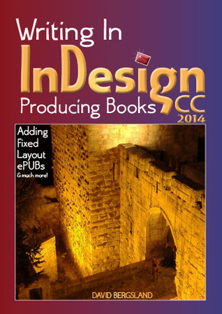 Writing In InDesign CC 2014 Producing Books: Adding Fixed Layout ePUBs & much more