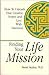 Finding Your Life Mission: How to Unleash That Creative Power and Live with Intention