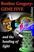 Brother Gregory: Gene Five: The Bending of Light