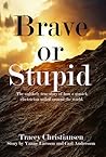 Brave or Stupid