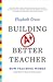 Building a Better Teacher: How Teaching Works (and How to Teach It to Everyone)