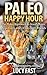 Paleo Happy Hour: The Paleo Approach to Small Plates, Appetizers, and Drinks with Friends (Paleo Diet Solution Series)