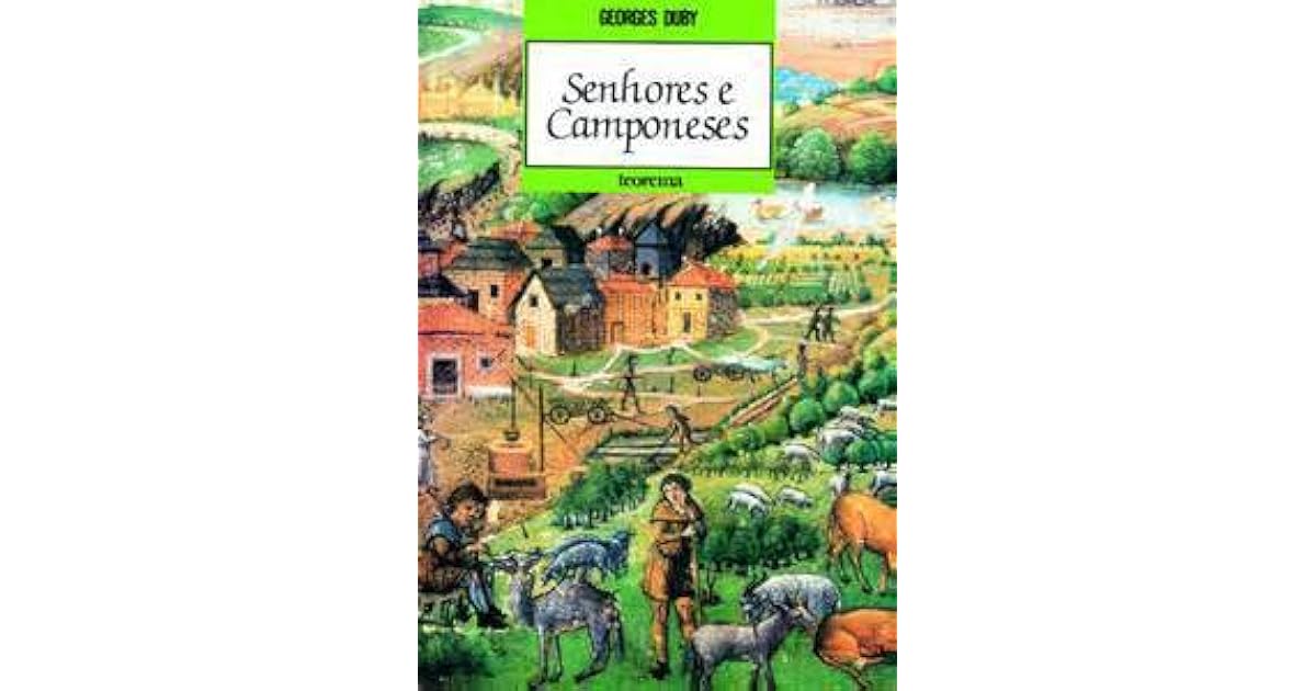 Senhores e camponeses Homens e estruturas da Idade Média by Duby