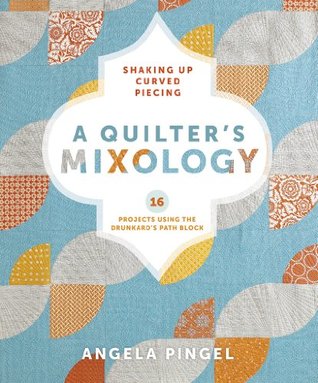 A Quilter's Mixology: Shaking Up Curved Piecing (Kindle Edition)