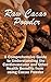 Raw Cacao Powder: A Comprehensive Guide to Understanding the Cardiovascular and Other Health Benefits from using Cacao Powder