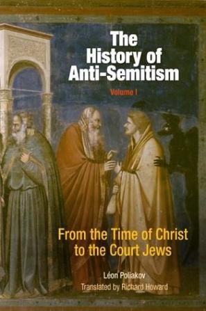 The History of Anti-Semitism 1: From the Time of Christ to the Court Jews (Hardcover)
