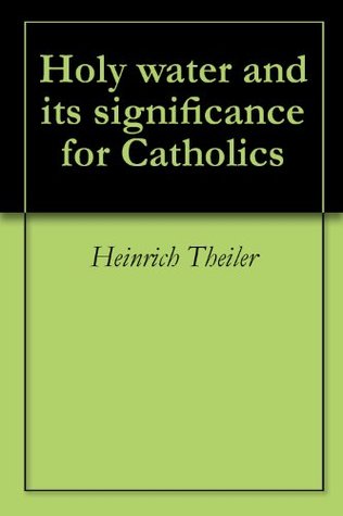Holy Water and its Significance for Catholics (Kindle Edition)