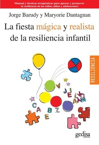 La fiesta mágica y realista de la resiliencia infantil: Manual y técnicas terapéuticas para apoyar y promover la resiliencia de los niños, niñas y adolescentes (Spanish Edition)