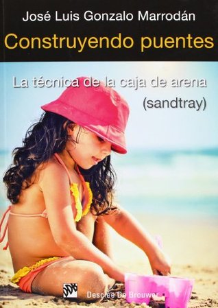 Portada de Construyendo puentes: La técnica de la caja de arena, de José Luis Gonzalo Marrodán