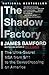 The Shadow Factory: The Ultra-Secret NSA from 9/11 to the Eavesdropping on America