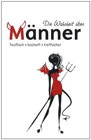 Die Wahrheit über Männer - Teuflisch, boshaft, treffsicher