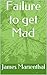 Failure To Get Mad