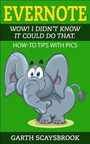 Evernote. Wow! I Didn’t Know It Could Do That.: How-To Tips with Pics (Kindle Edition)