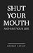 Shut Your Mouth and Save Your Life