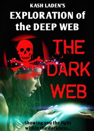 The Dark Web: Exploration Of The Deep Web (Kindle Edition)