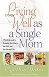 Living Well as a Single Mom by Cynthia Yates