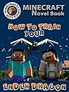 Minecraft: Minecraft How to Train Your Ender Dragon (Minecraft Novel, Minecraft Books, Minecraft Comics Book, Minecraft Adventures, Minecraft Game Handbook, ... Novel, How to Train Your Ender Dragon)