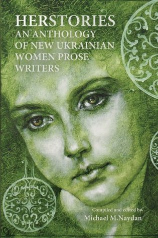 Herstories. An Anthology of New Ukrainian Women Prose Writers: (Kindle Edition)
